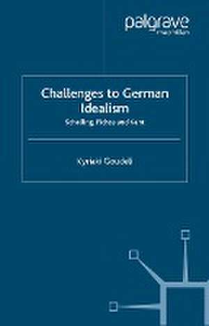 Challenges to German Idealism: Schelling, Fichte and Kant de K. Goudeli