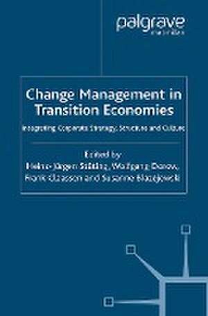 Change Management in Transition Economies: Integrating Corporate Strategy, Structure and Culture de H. Stüting