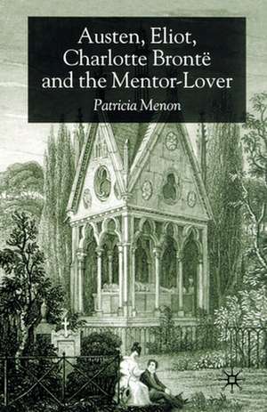 Austen, Eliot, Charlotte Bronte and the Mentor-Lover de P. Menon