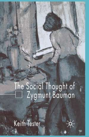 The Social Thought of Zygmunt Bauman de K. Tester