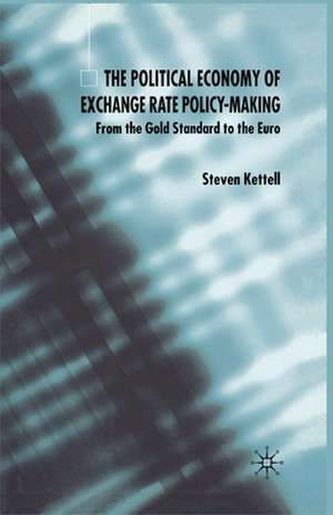 The Political Economy of Exchange Rate Policy-Making: From the Gold Standard to the Euro de S. Kettell