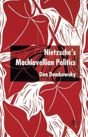 Nietzsche's Machiavellian Politics de D. Dombowsky