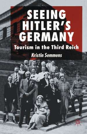 Seeing Hitler's Germany: Tourism in the Third Reich de K. Semmens