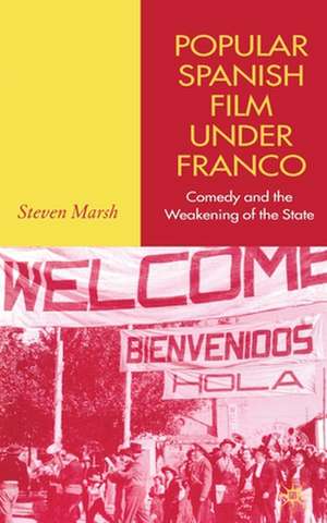 Popular Spanish Film Under Franco: Comedy and the Weakening of the State de S. Marsh