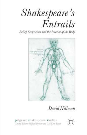 Shakespeare’s Entrails: Belief, Scepticism and the Interior of the Body de D. Hillman