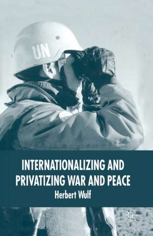 Internationalizing and Privatizing War and Peace: The Bumpy Ride to Peace Building de H. Wulf