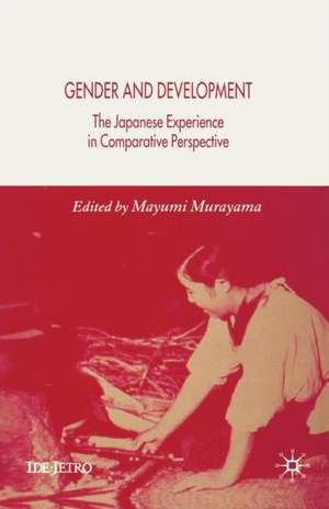 Gender and Development: The Japanese Experience in Comparative Perspective de M. Murayama