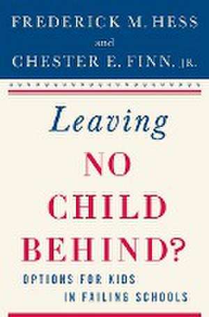 Leaving No Child Behind?: Options for Kids in Failing Schools de F. Hess