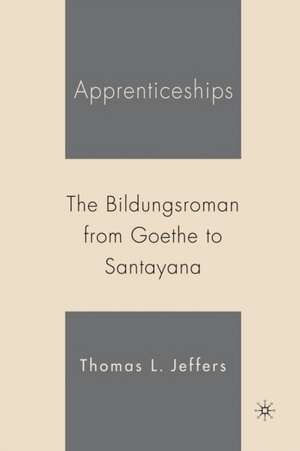 Apprenticeships: The Bildungsroman from Goethe to Santayana de T. Jeffers
