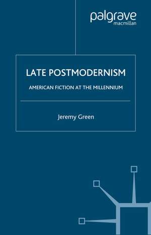 Late Postmodernism: American Fiction at the Millennium de J. Green
