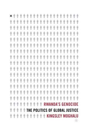 Rwanda's Genocide: The Politics of Global Justice de K. Moghalu