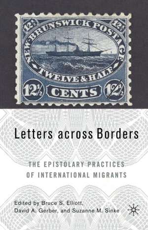Letters across Borders: The Epistolary Practices of International Migrants de B. Elliot