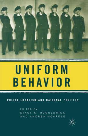 Uniform Behavior: Police Localism and National Politics de S. McGoldrick