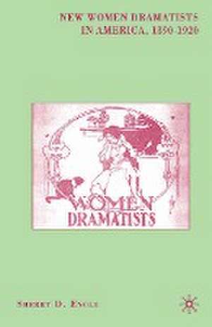 New Women Dramatists in America, 1890-1920 de S. Engle