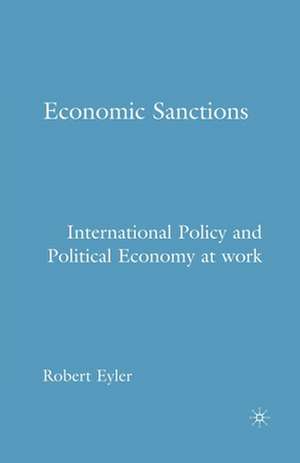 Economic Sanctions: International Policy and Political Economy at Work de R. Eyler