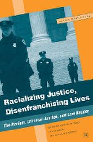 Racializing Justice, Disenfranchising Lives: The Racism, Criminal Justice, and Law Reader de M. Marable