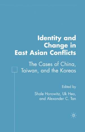 Identity and Change in East Asian Conflicts: The Cases of China, Taiwan, and the Koreas de S. Horowitz