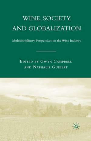 Wine, Society, and Globalization: Multidisciplinary Perspectives on the Wine Industry de G. Campbell