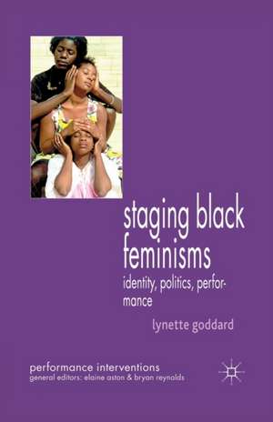 Staging Black Feminisms de Lynette Goddard