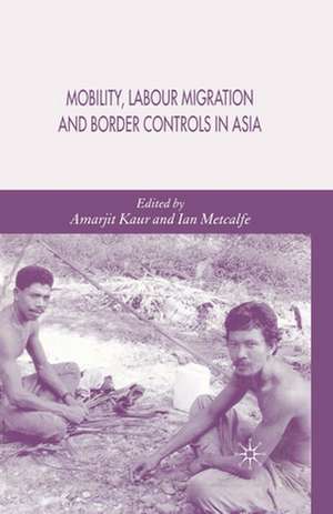 Mobility, Labour Migration and Border Controls in Asia de A. Kaur