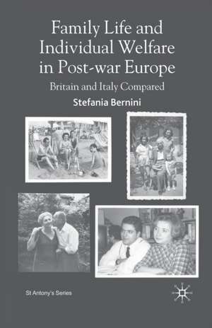 Family Life and Individual Welfare in Post-war Europe: Britain and Italy Compared de S. Bernini