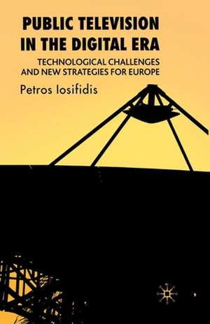 Public Television in the Digital Era: Technological Challenges and New Strategies for Europe de P. Iosifidis