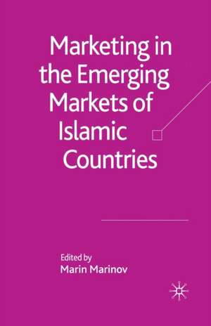 Marketing in the Emerging Markets of Islamic Countries de M. Marinov