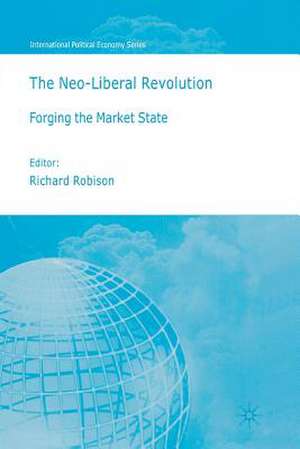 The Neoliberal Revolution: Forging the Market State de Richard Robison