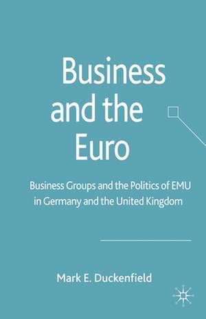 Business and the Euro: Business Groups and the Politics of EMU in Britain and Germany de M. Duckenfield