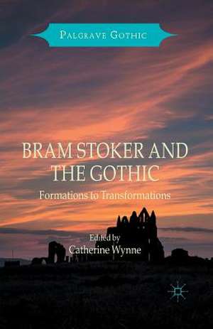 Bram Stoker and the Gothic: Formations to Transformations de Catherine Wynne