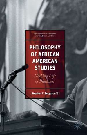 Philosophy of African American Studies: Nothing Left of Blackness de Stephen Ferguson