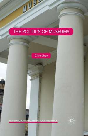 The Politics of Museums de Clive Gray