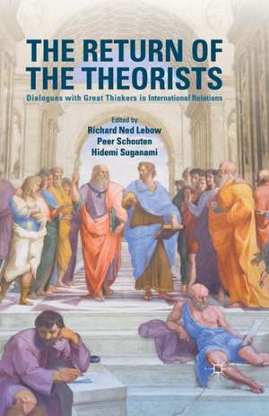 The Return of the Theorists: Dialogues with Great Thinkers in International Relations de Richard Ned Lebow