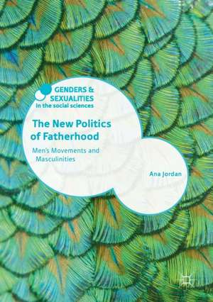 The New Politics of Fatherhood: Men's Movements and Masculinities de Ana Jordan