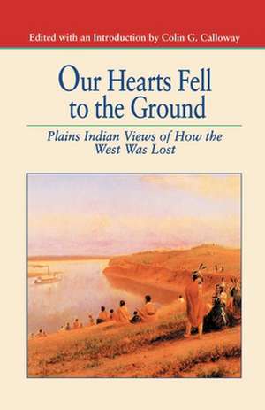 Our Hearts Fell to the Ground: Plains Indian Views of How the West Was Lost de Nana