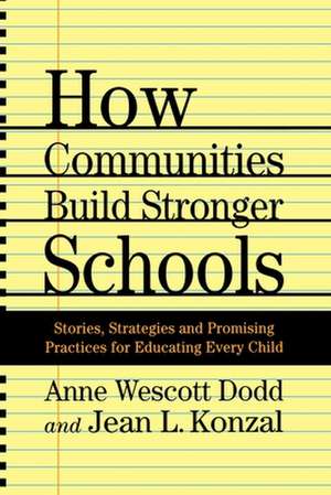 How Communities Build Stronger Schools: Stories, Strategies, and Promising Practices for Educating Every Child de A. Dodd