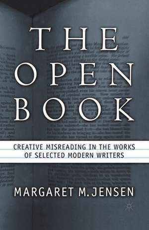 The Open Book: Creative Misreading in the Works of Selected Modern Writers de M. Jensen