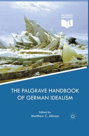 The Palgrave Handbook of German Idealism de M. Altman