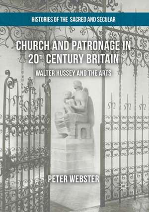 Church and Patronage in 20th Century Britain: Walter Hussey and the Arts de Peter Webster