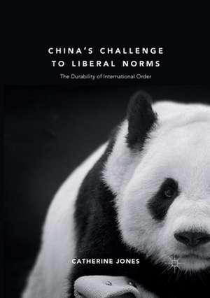 China's Challenge to Liberal Norms: The Durability of International Order de Catherine Jones