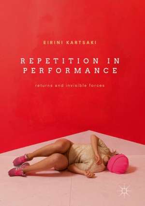 Repetition in Performance: Returns and Invisible Forces de Eirini Kartsaki