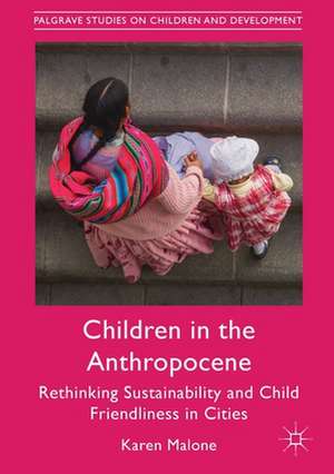 Children in the Anthropocene: Rethinking Sustainability and Child Friendliness in Cities de Karen Malone