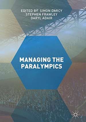 Managing the Paralympics de Simon Darcy