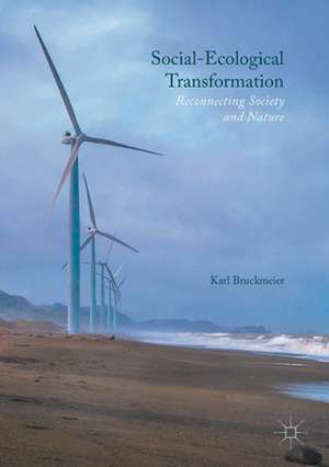 Social-Ecological Transformation: Reconnecting Society and Nature de Karl Bruckmeier