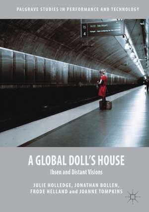 A Global Doll's House: Ibsen and Distant Visions de Julie Holledge