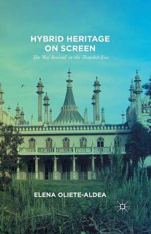 Hybrid Heritage on Screen: The ‘Raj Revival’ in the Thatcher Era de E. Oliete-Aldea