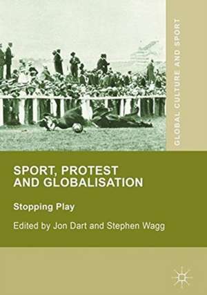 Sport, Protest and Globalisation: Stopping Play de Jon Dart