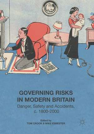 Governing Risks in Modern Britain: Danger, Safety and Accidents, c. 1800–2000 de Tom Crook