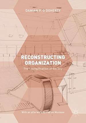 Reconstructing Organization: The Loungification of Society de Damian P. O'Doherty