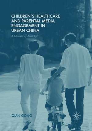 Children’s Healthcare and Parental Media Engagement in Urban China: A Culture of Anxiety? de Qian Gong